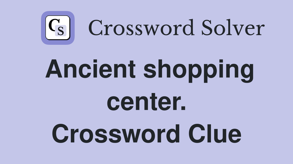 Ancient shopping center. Crossword Clue