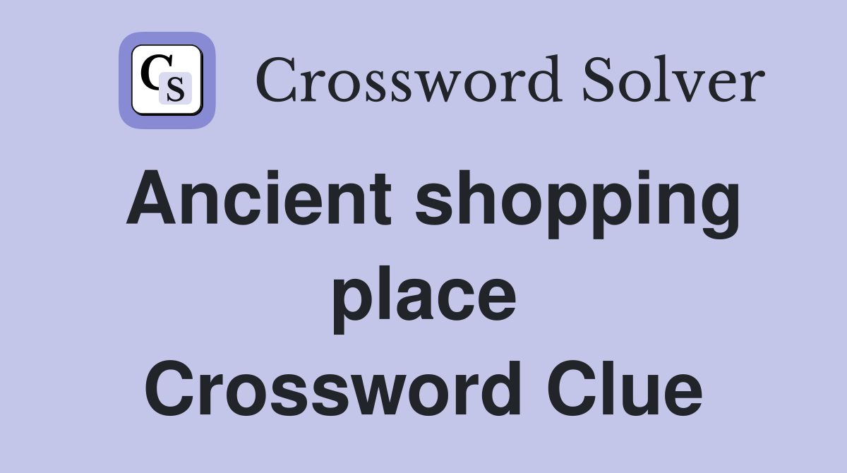 Ancient shopping place Crossword Clue