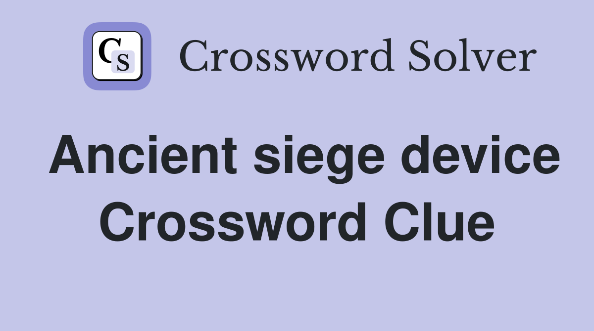 Ancient siege device Crossword Clue