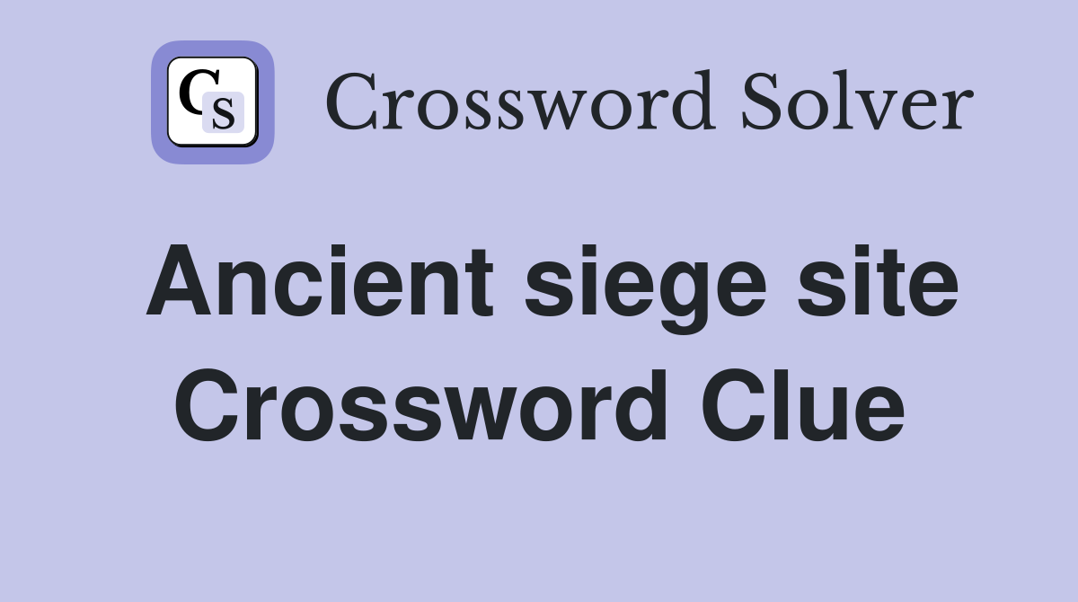 Ancient siege site Crossword Clue