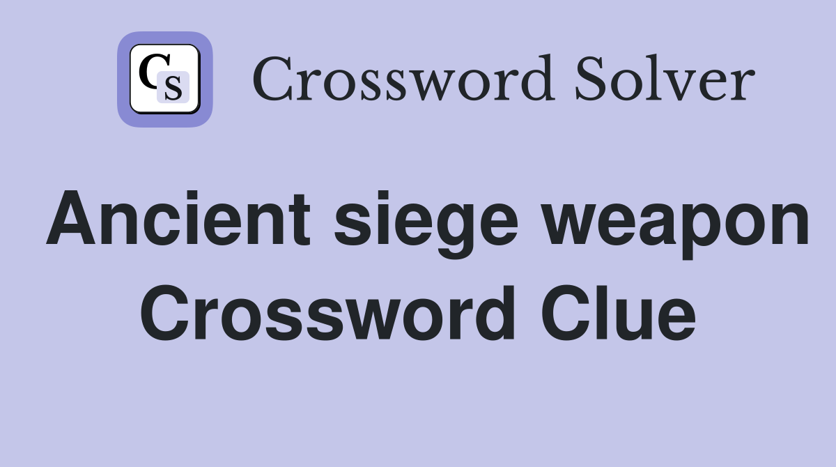 Ancient siege weapon Crossword Clue