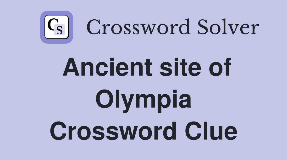 Ancient site of Olympia Crossword Clue