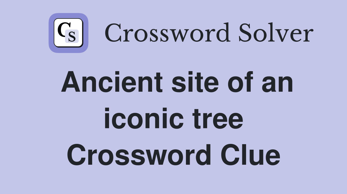 Ancient site of an iconic tree Crossword Clue