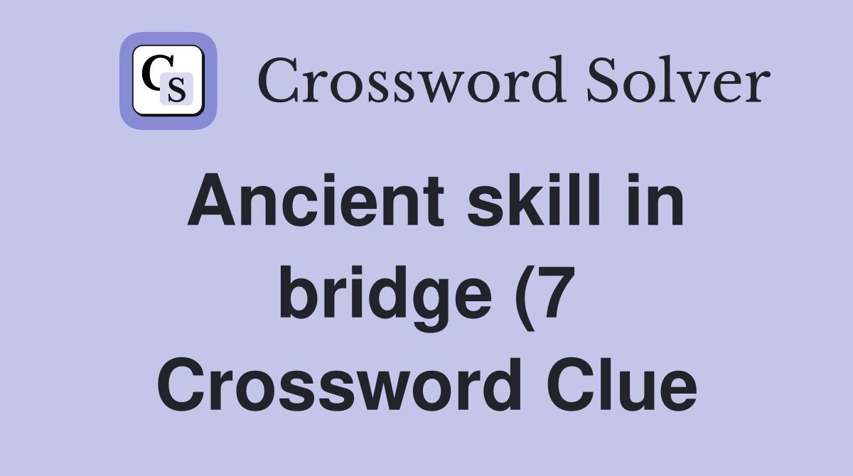 Ancient skill in bridge (7) Crossword Clue Answers Crossword Solver Ancient skill in bridge (7) Crossword Clue Answers Crossword Solver