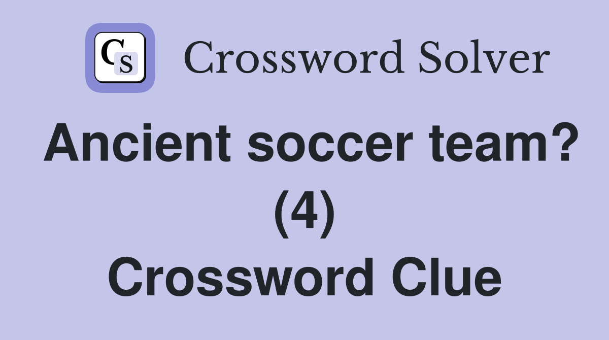 Ancient soccer team? (4) Crossword Clue