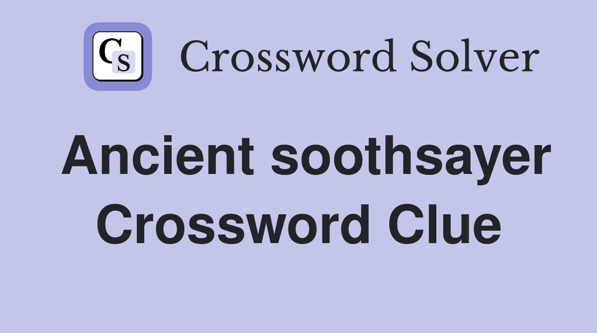 Ancient soothsayer Crossword Clue