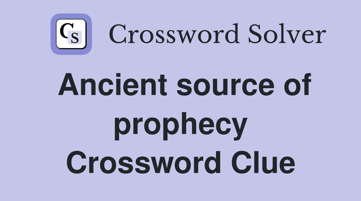 Ancient source of prophecy Crossword Clue