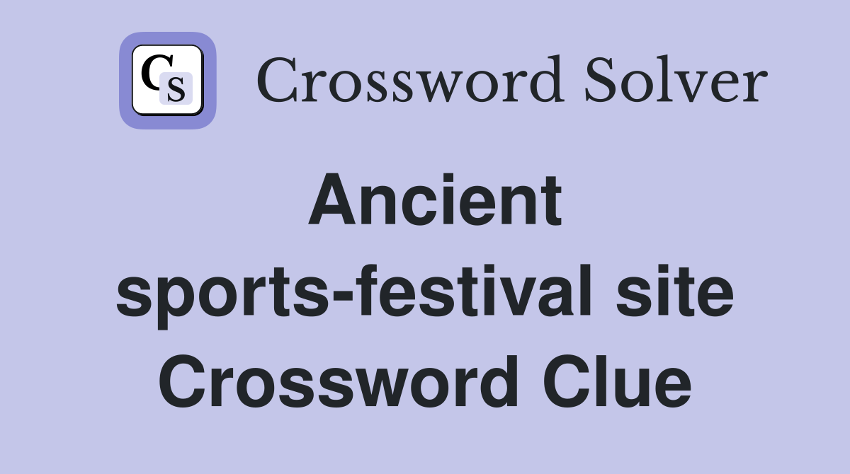 Ancient sports-festival site Crossword Clue