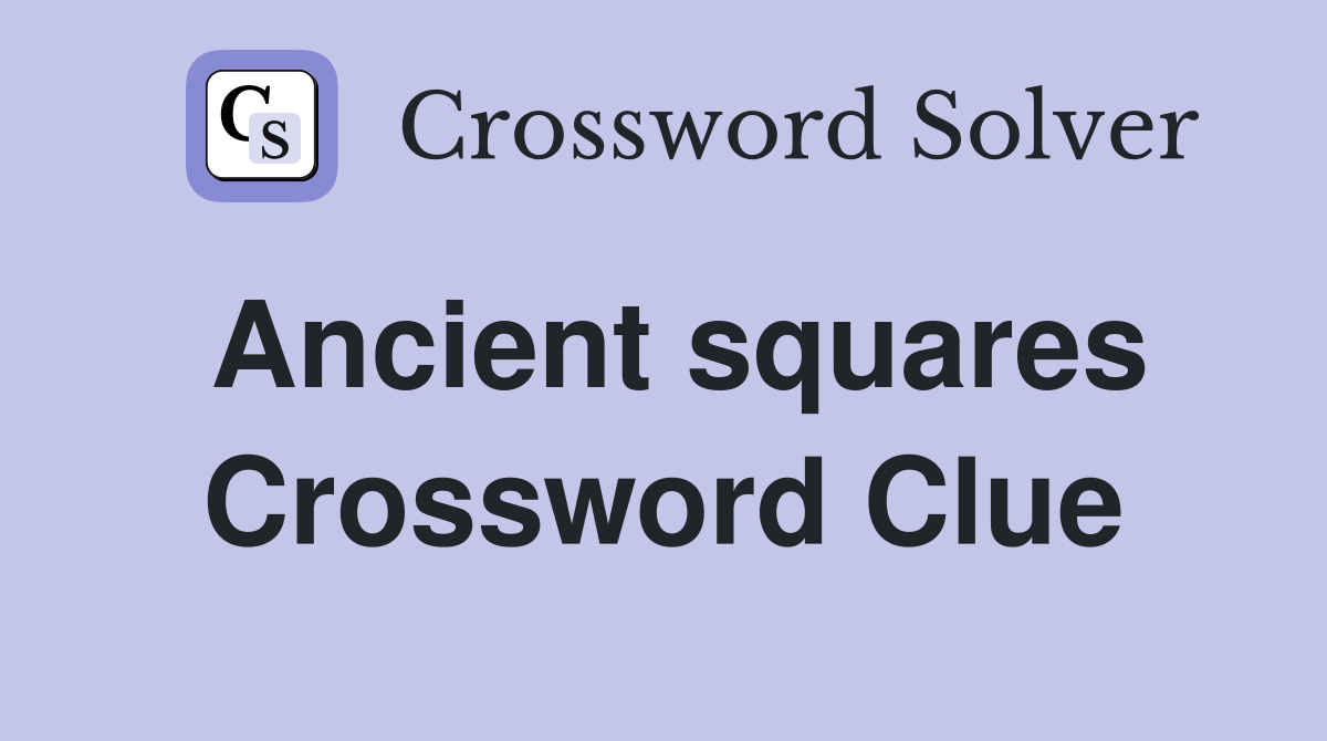 Ancient squares Crossword Clue