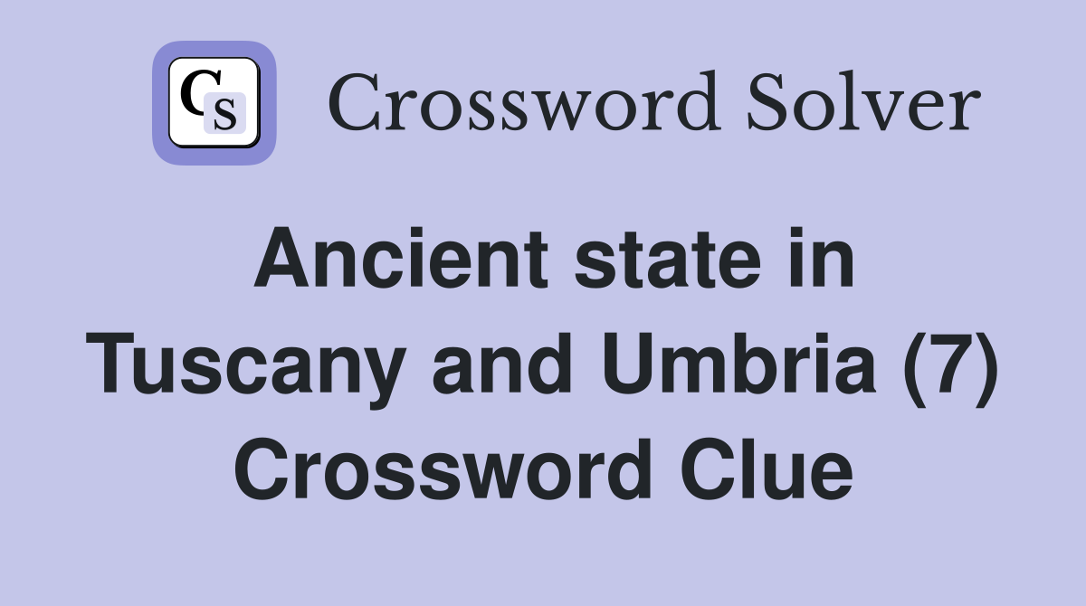 Ancient state in Tuscany and Umbria (7) Crossword Clue