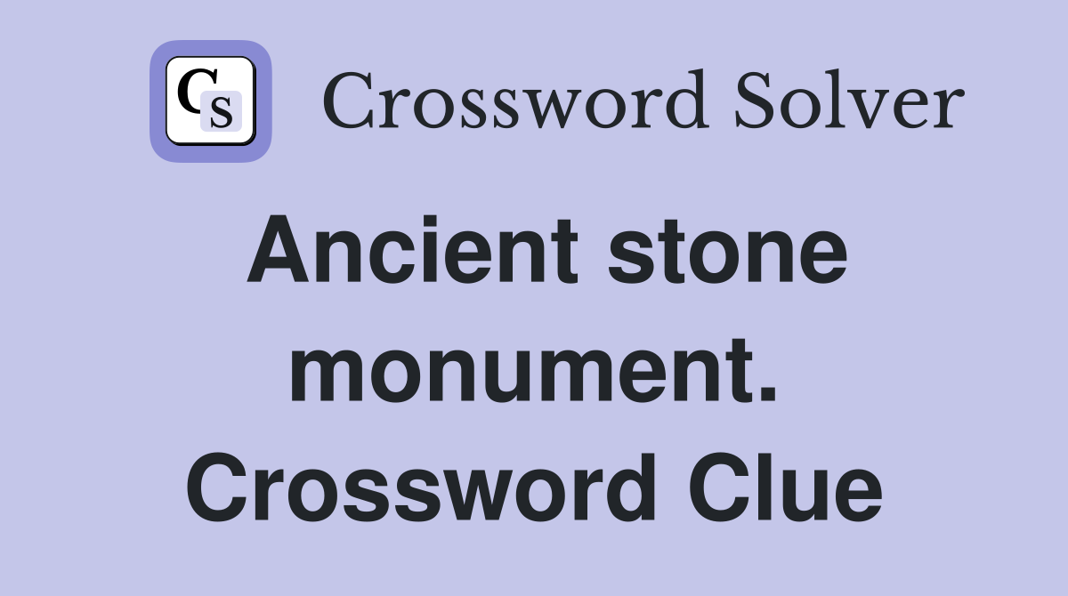 Ancient stone monument. Crossword Clue