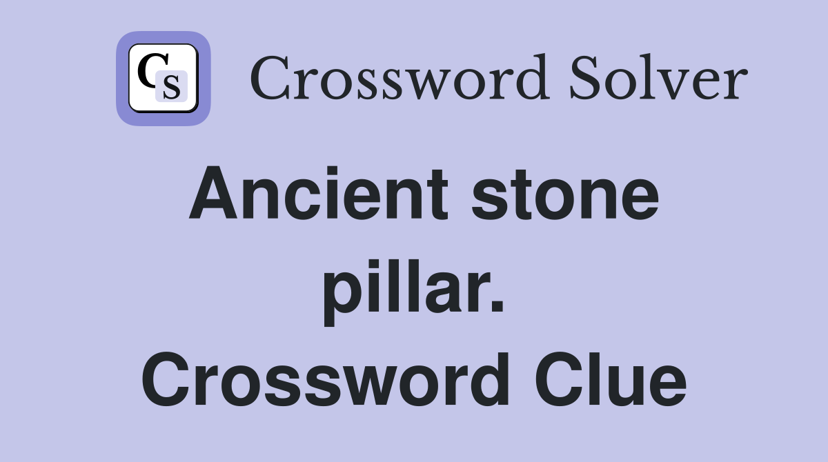 Ancient stone pillar. Crossword Clue