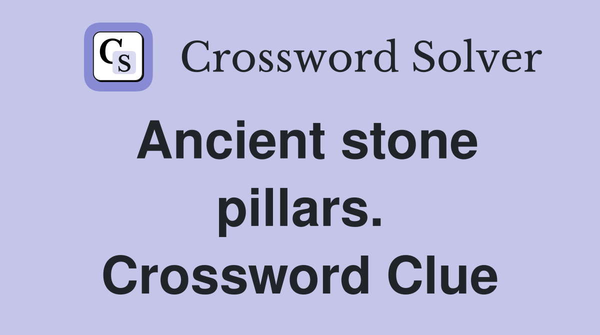 Ancient stone pillars. Crossword Clue