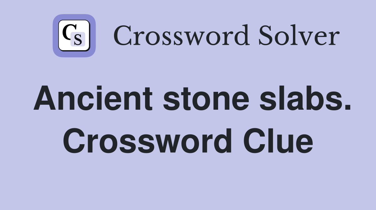 Ancient stone slabs. Crossword Clue