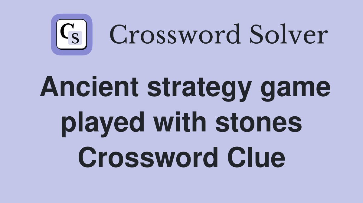 Ancient strategy game played with stones Crossword Clue