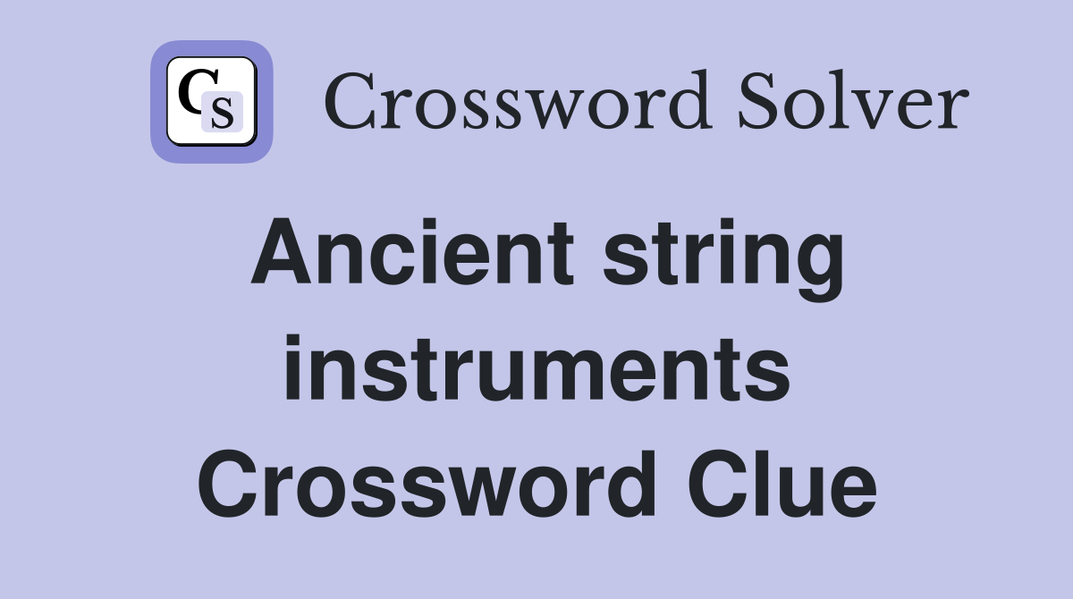 Ancient string instruments Crossword Clue