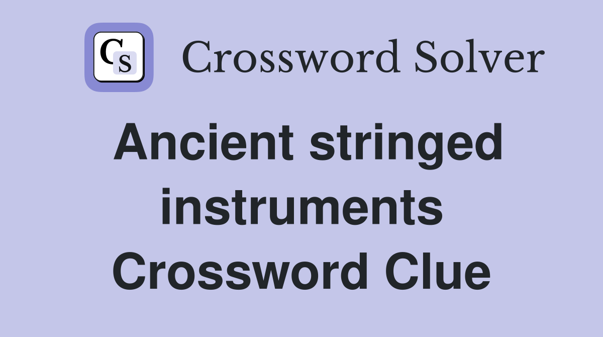 Ancient stringed instruments Crossword Clue