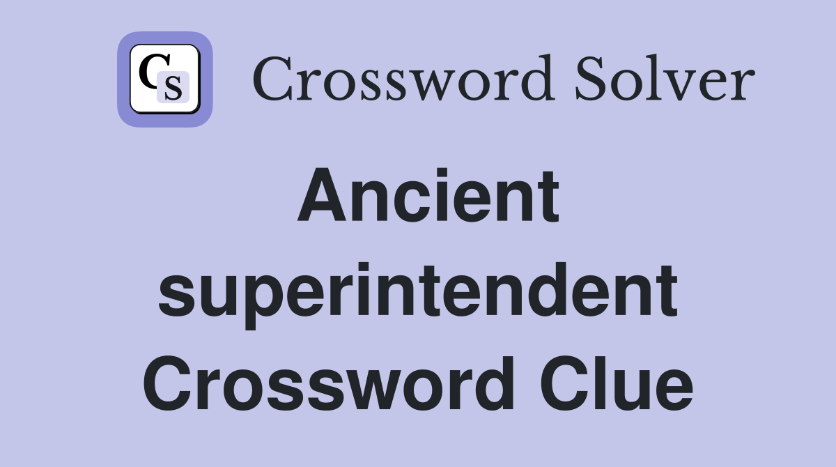 Ancient superintendent Crossword Clue