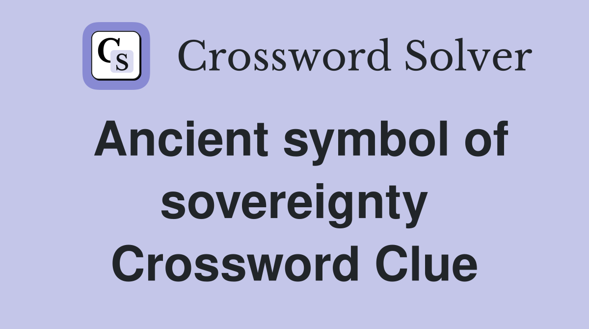 Ancient symbol of sovereignty Crossword Clue