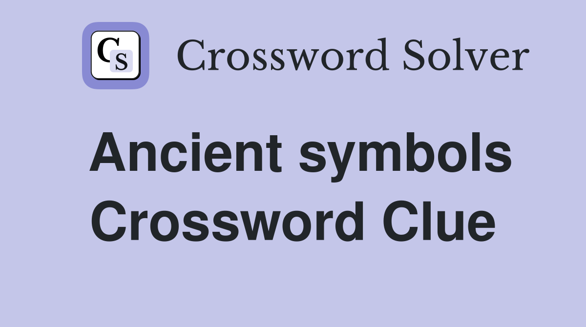 Ancient symbols Crossword Clue