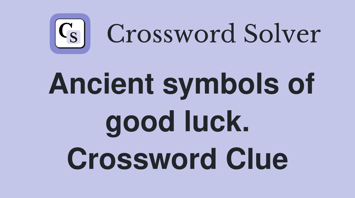 Ancient symbols of good luck. Crossword Clue