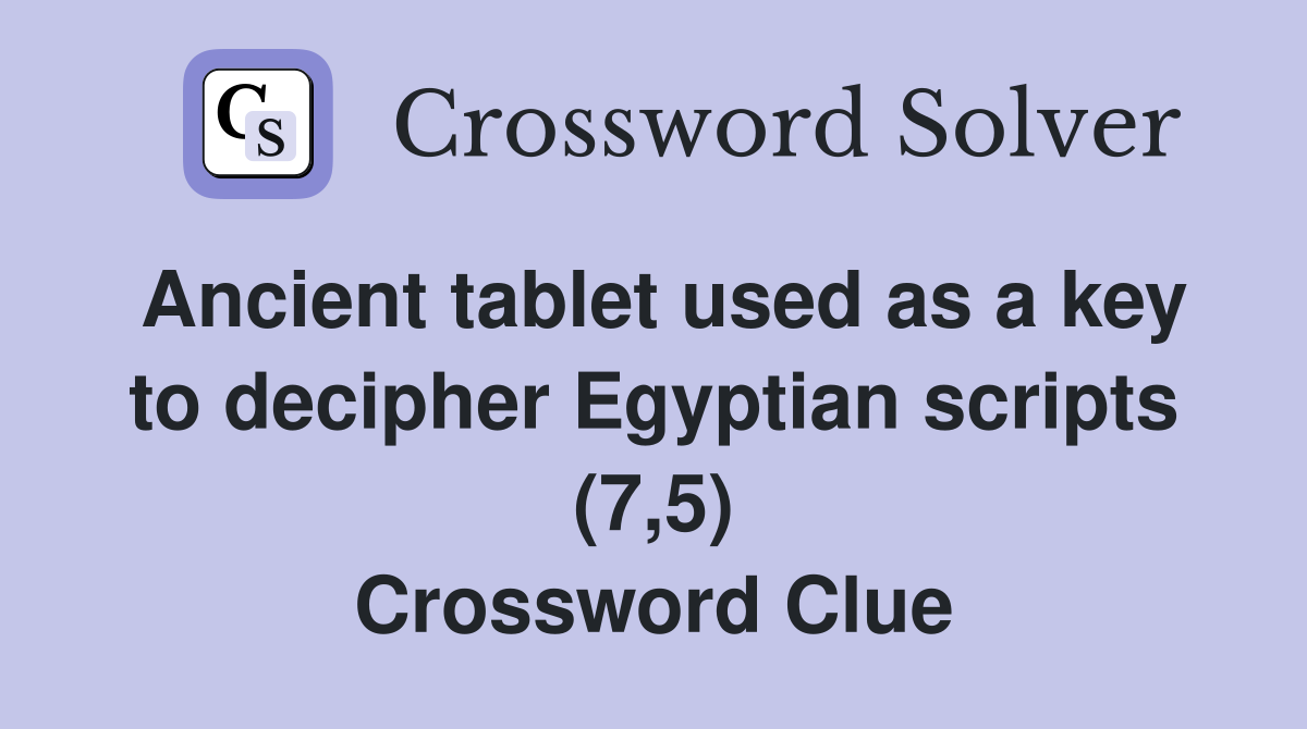 Ancient tablet used as a key to decipher Egyptian scripts (7,5) Crossword Clue