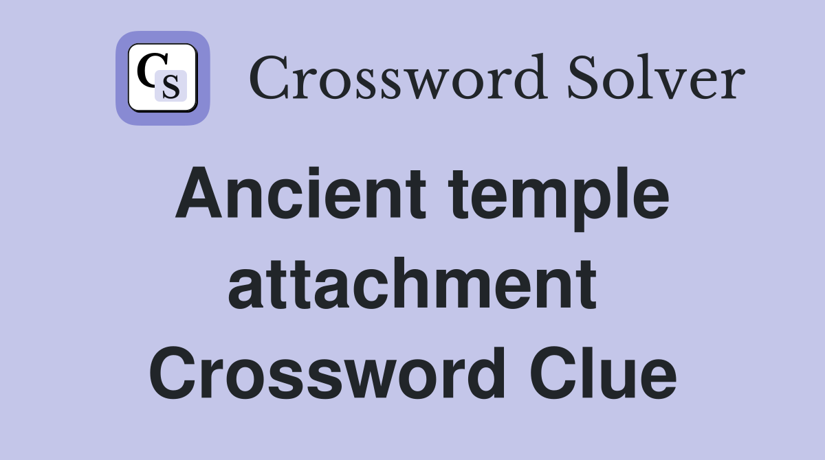 Ancient temple attachment Crossword Clue