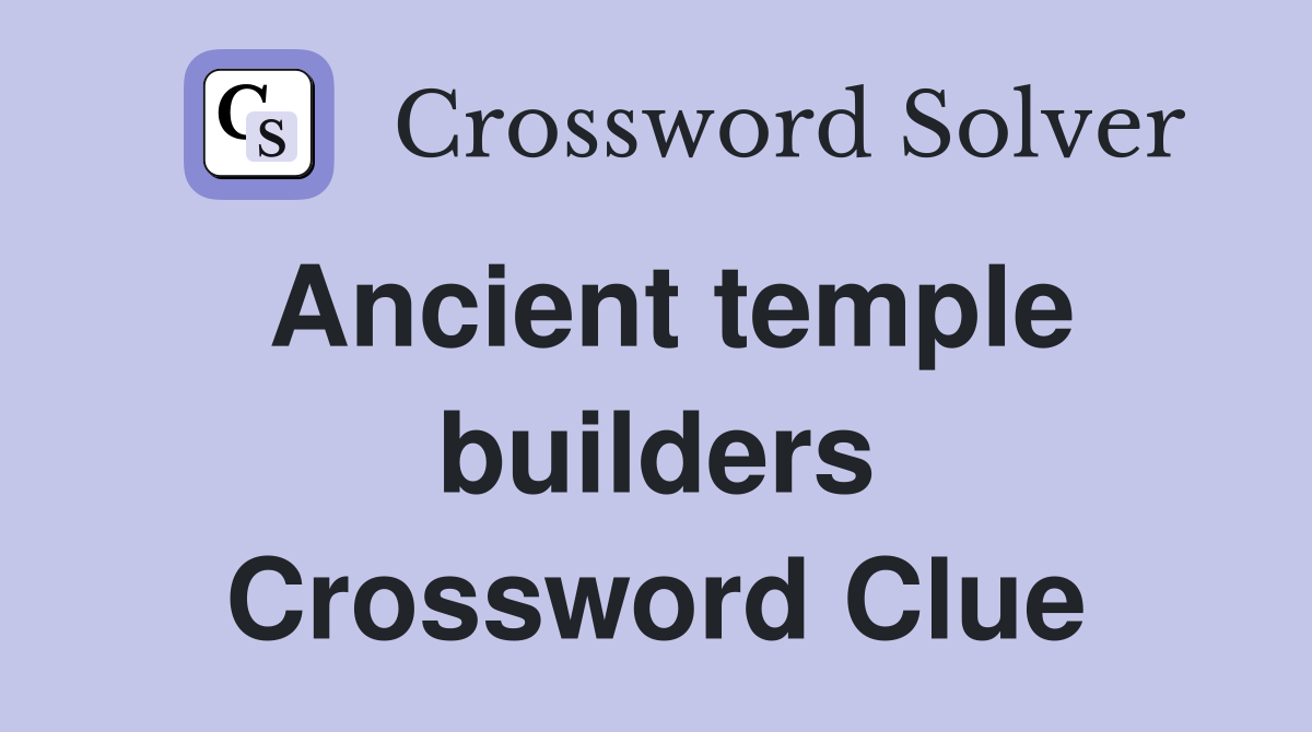 Ancient temple builders Crossword Clue