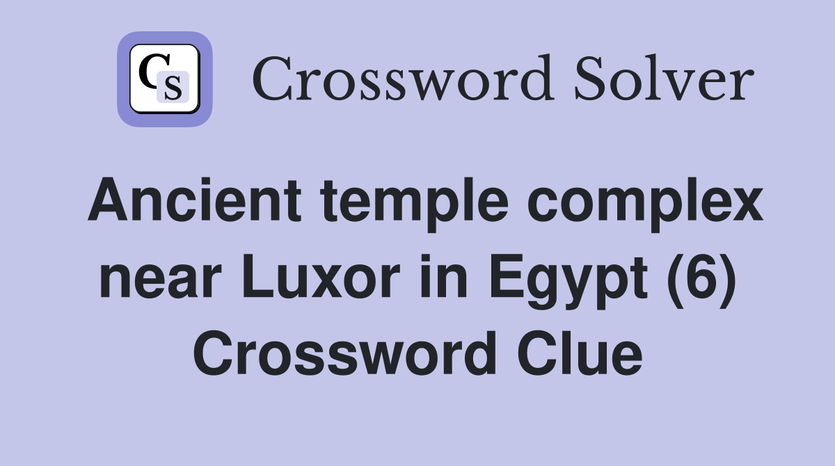 Ancient temple complex near Luxor in Egypt (6) Crossword Clue