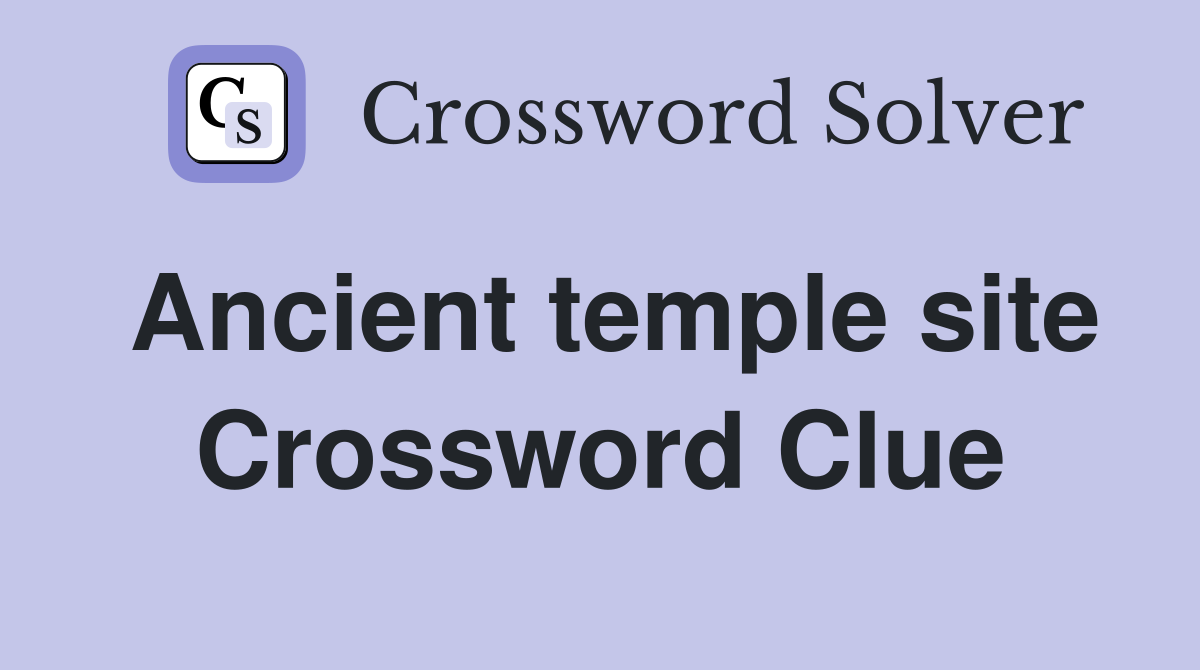 Ancient temple site Crossword Clue