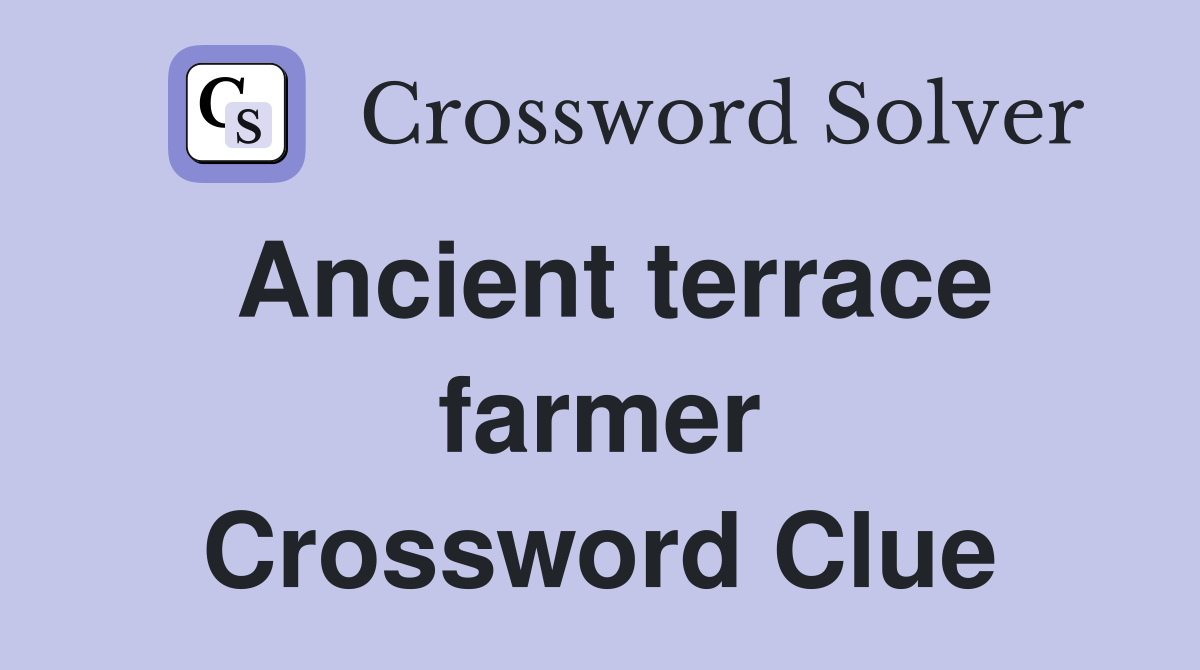 Ancient terrace farmer Crossword Clue