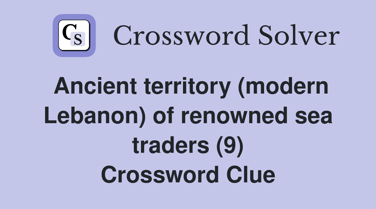 Ancient territory (modern Lebanon) of renowned sea traders (9) Crossword Clue