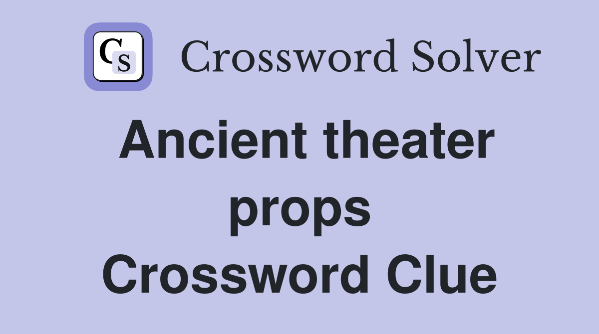 Ancient theater props Crossword Clue