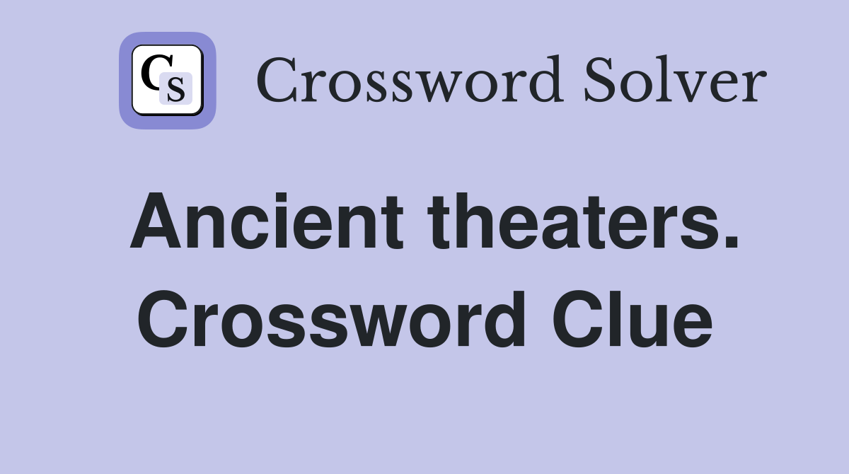 Ancient theaters. Crossword Clue