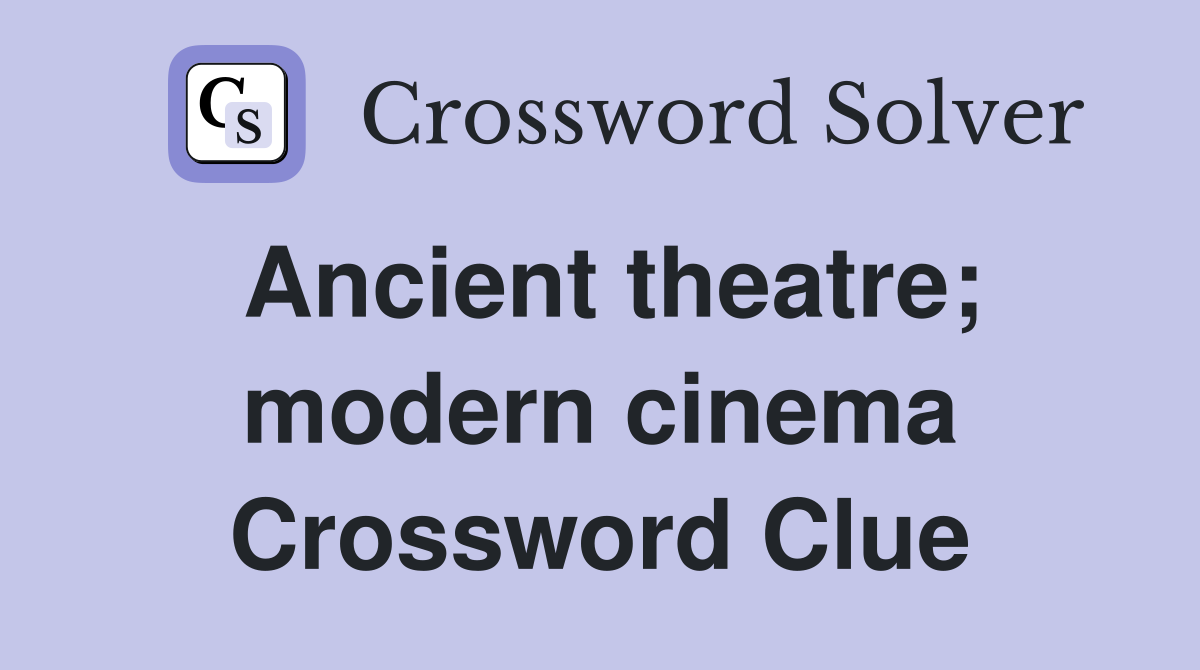 Ancient theatre; modern cinema Crossword Clue