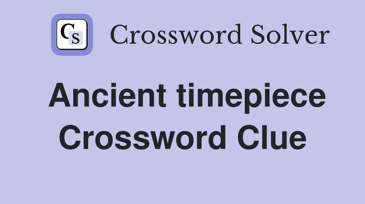 Ancient timepiece Crossword Clue