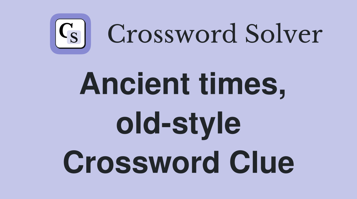 Ancient times, old-style Crossword Clue
