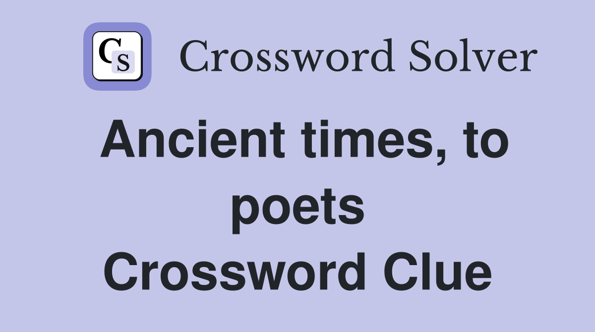 Ancient times, to poets Crossword Clue