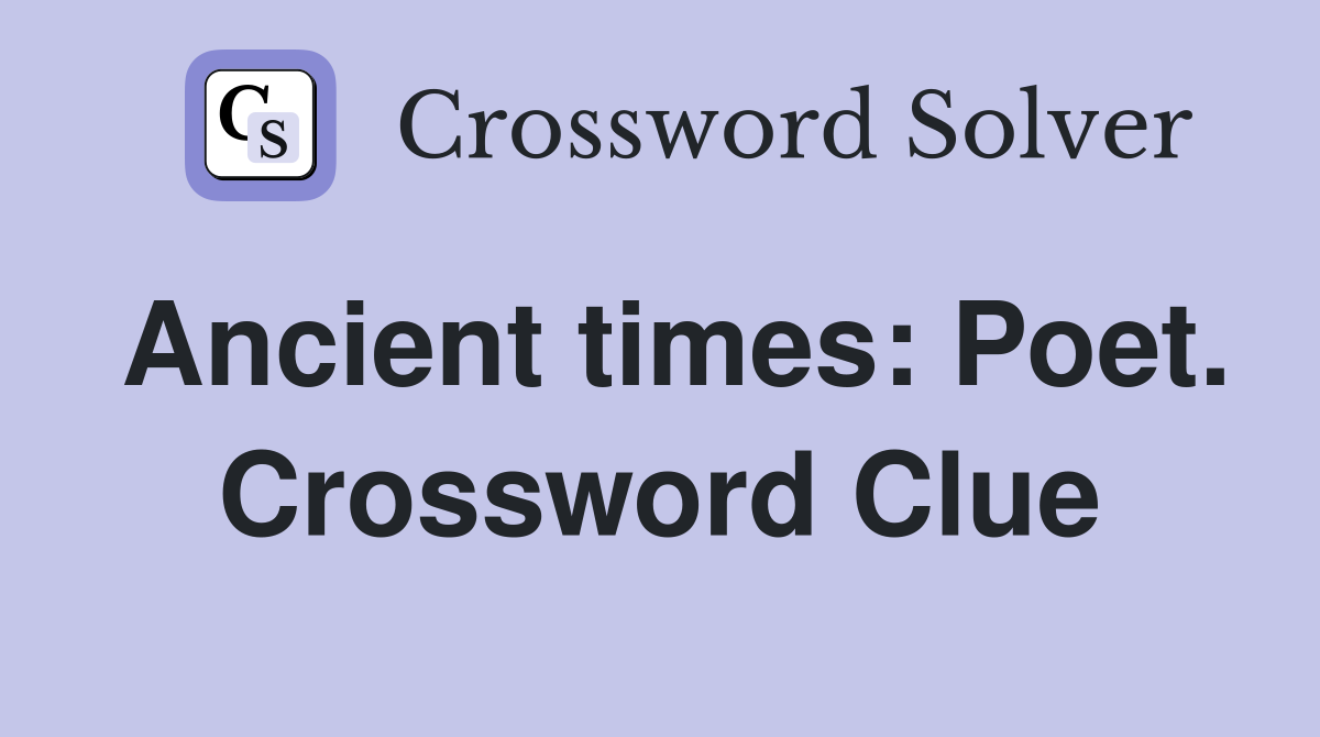 Ancient times: Poet. Crossword Clue