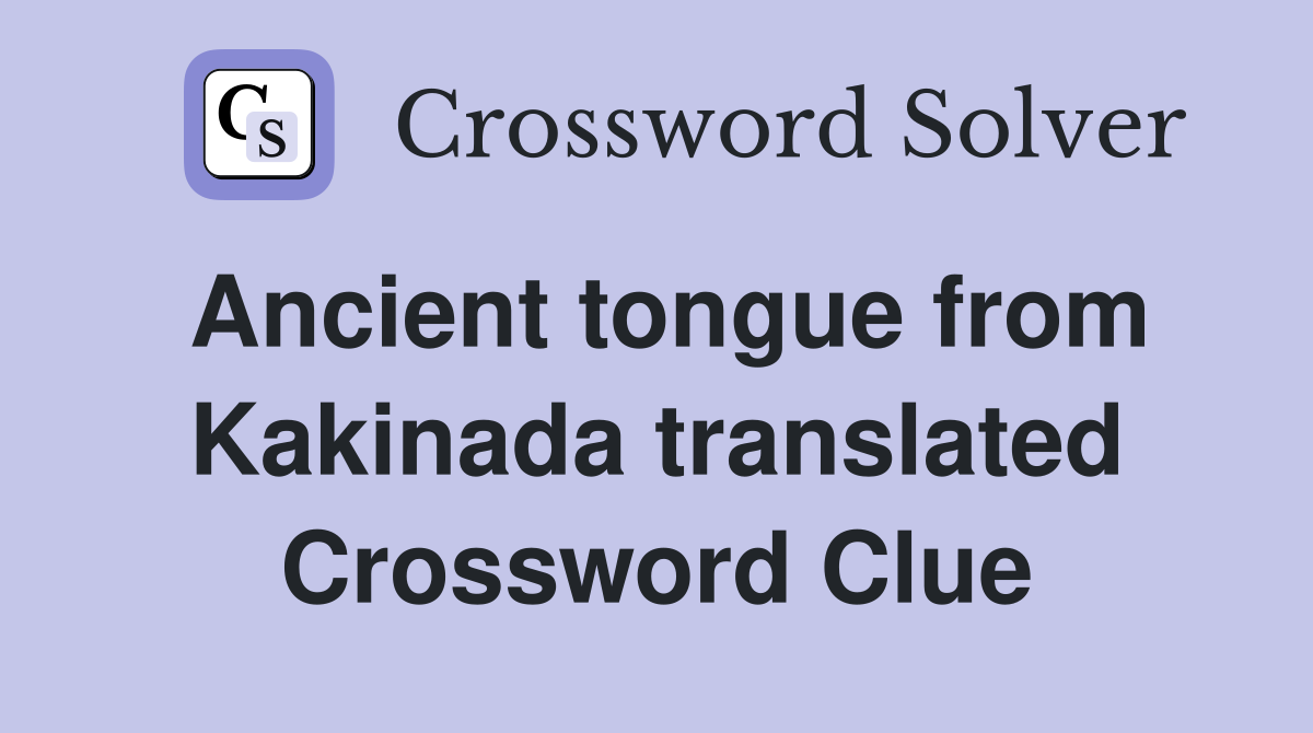 Ancient tongue from Kakinada translated Crossword Clue