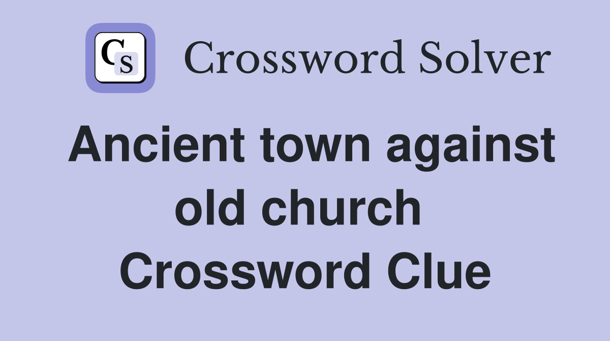 Ancient town against old church  Crossword Clue