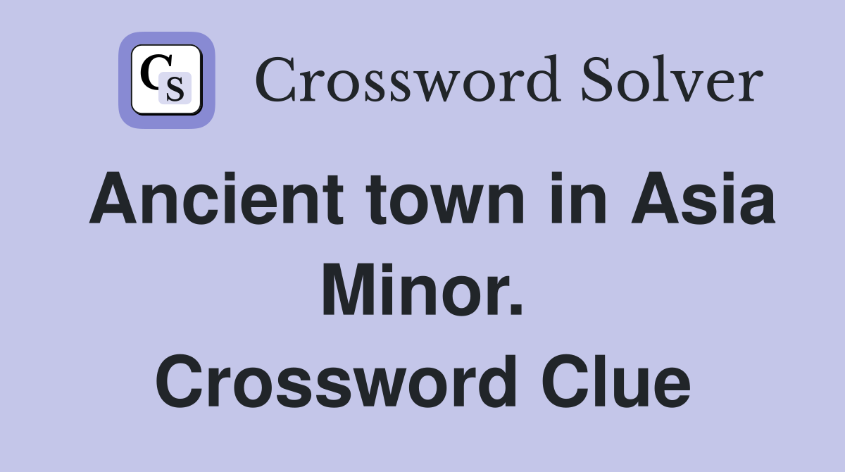 Ancient town in Asia Minor. Crossword Clue