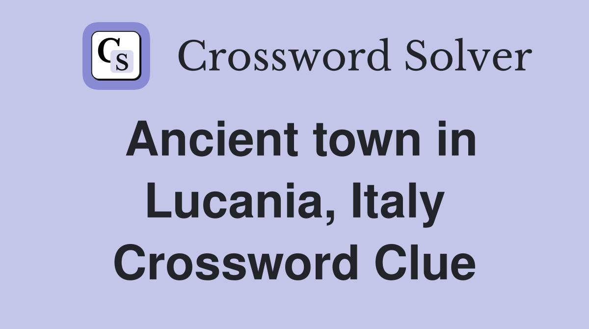 Ancient town in Lucania, Italy Crossword Clue
