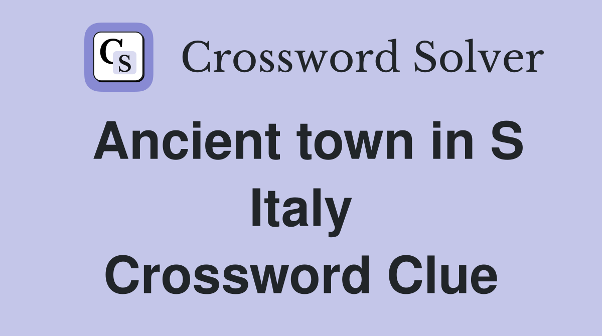Ancient town in S Italy Crossword Clue