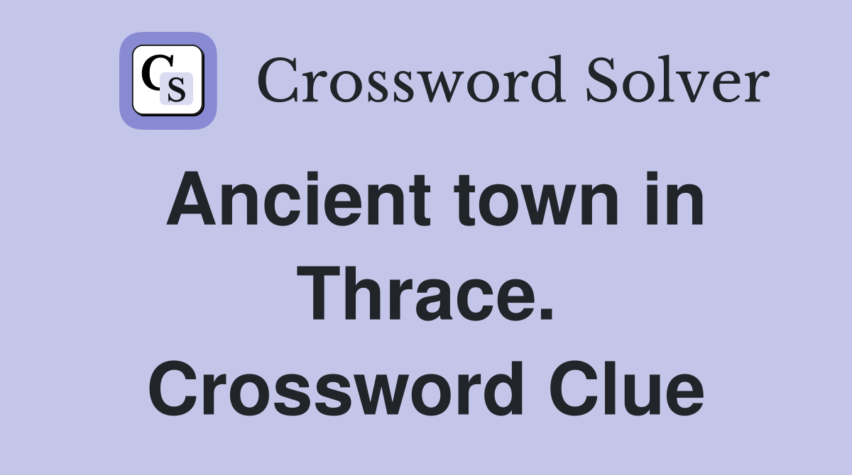 Ancient town in Thrace. Crossword Clue