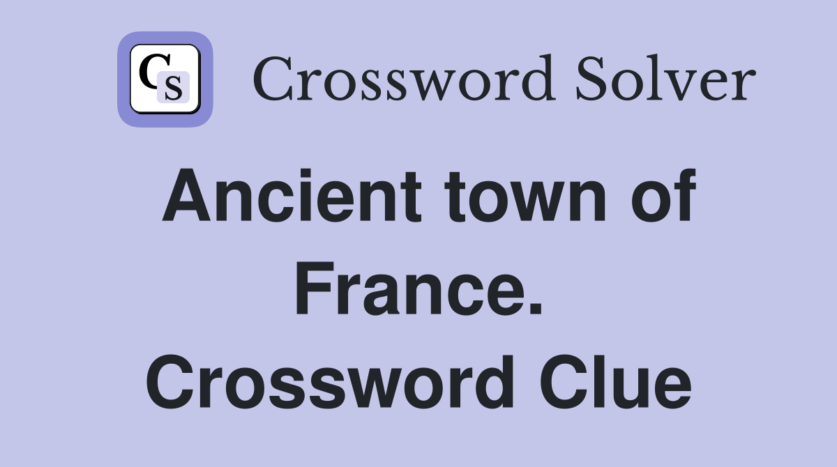Ancient town of France. Crossword Clue