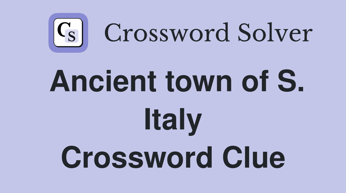 Ancient town of S. Italy Crossword Clue