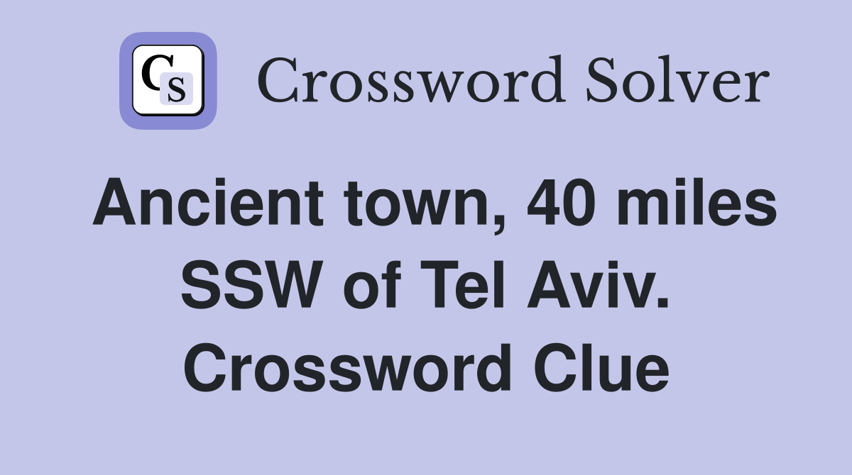 Ancient town, 40 miles SSW of Tel Aviv. Crossword Clue