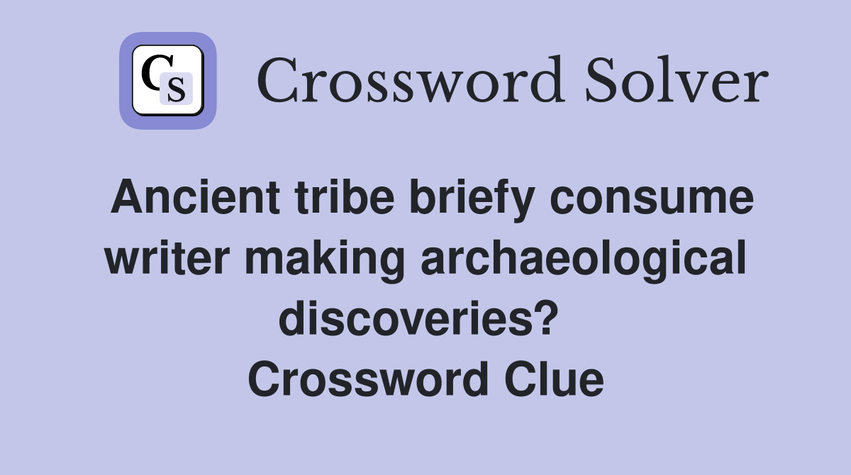 Ancient tribe briefy consume writer making archaeological discoveries?  Crossword Clue
