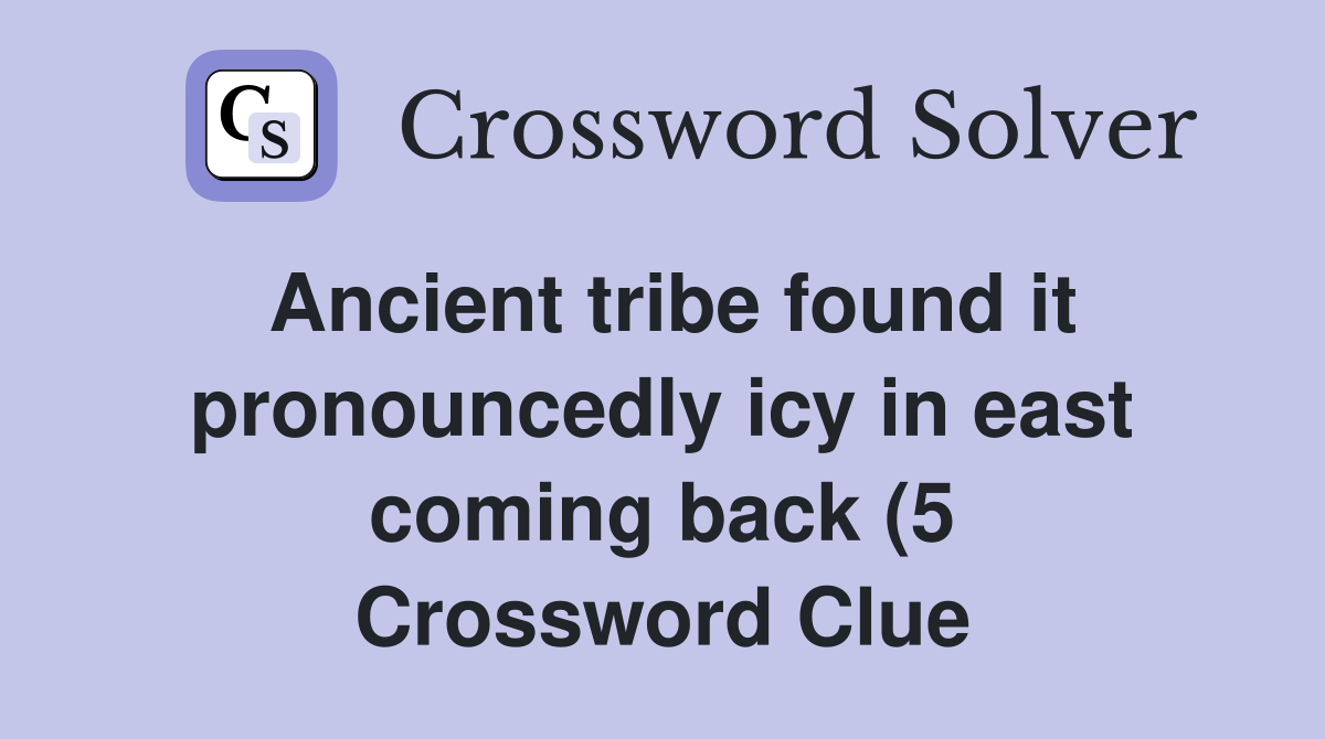 Ancient tribe found it pronouncedly icy in east coming back (5 Ancient tribe found it pronouncedly icy in east coming back (5